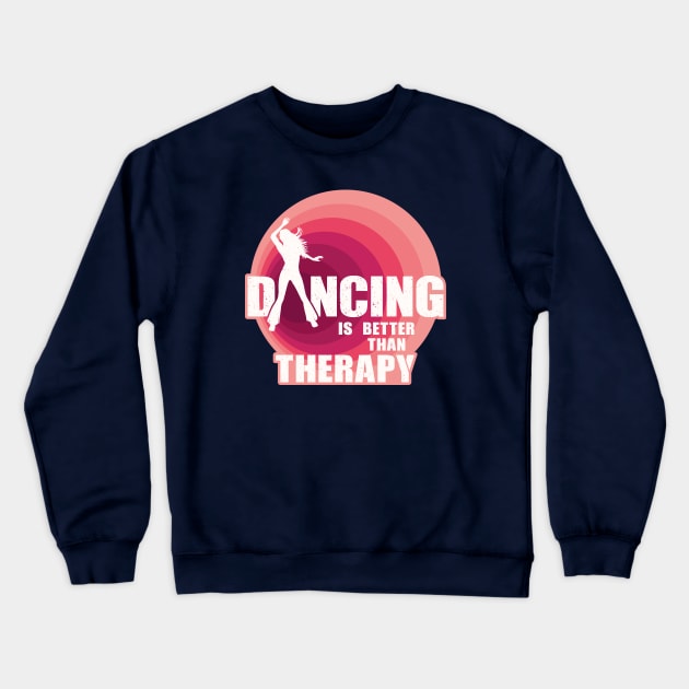 Dancing is better than therapy Crewneck Sweatshirt by FunawayHit